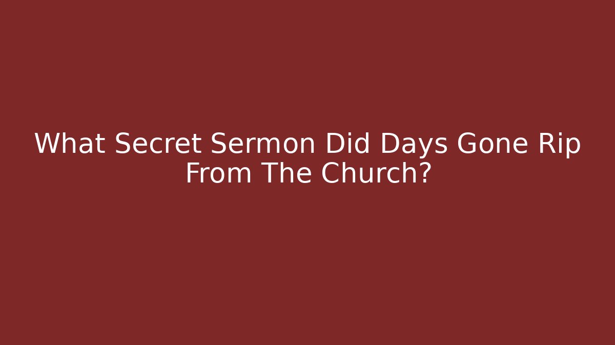 What Secret Sermon Did Days Gone Rip From The Church?