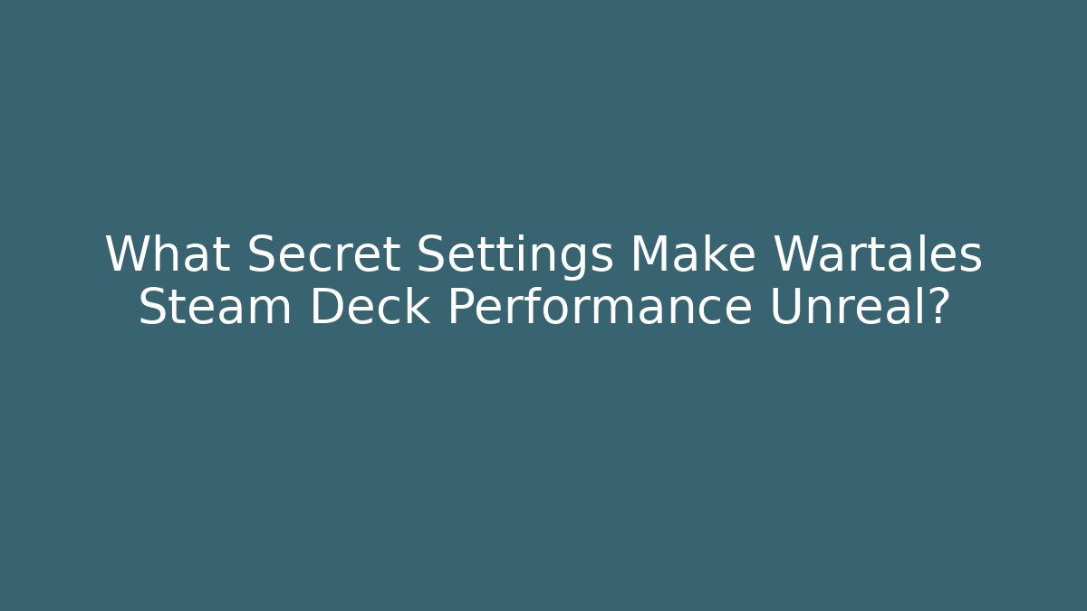 What Secret Settings Make Wartales Steam Deck Performance Unreal? - Critter Realm