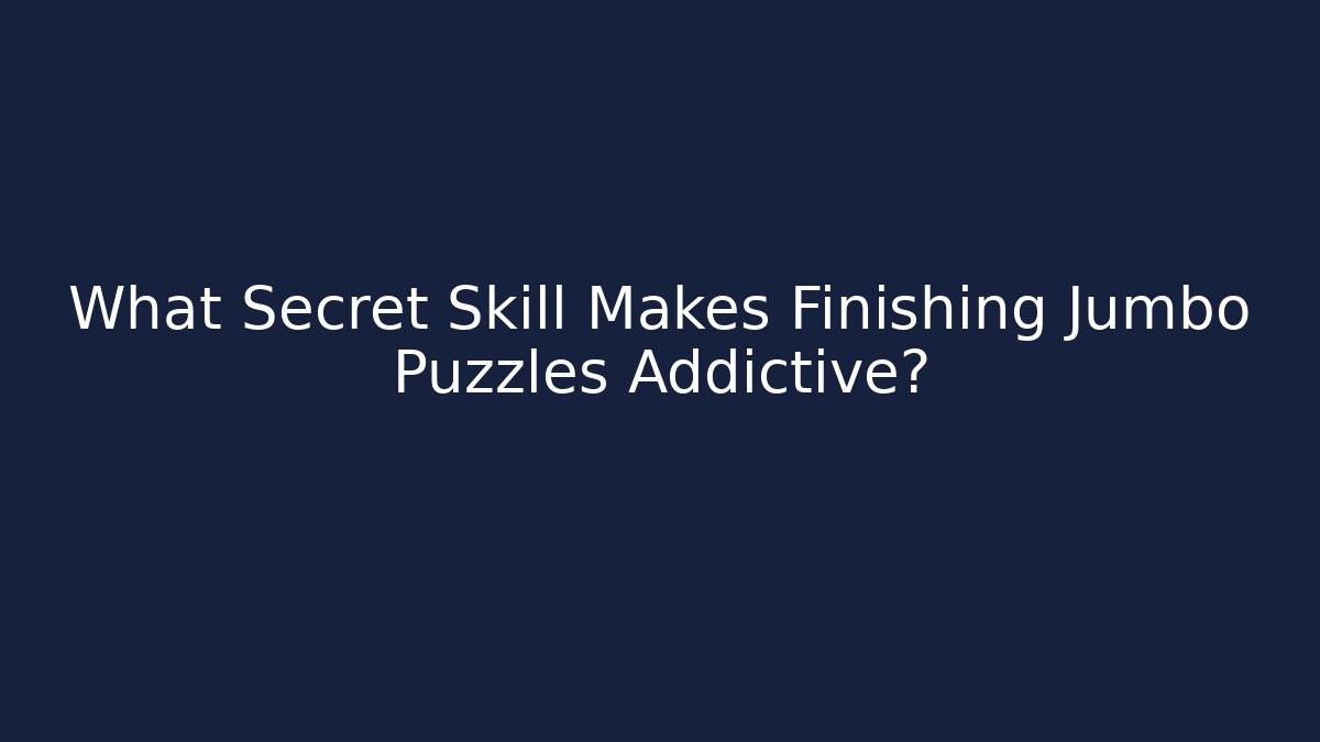 What Secret Skill Makes Finishing Jumbo Puzzles Addictive? - Critter Realm