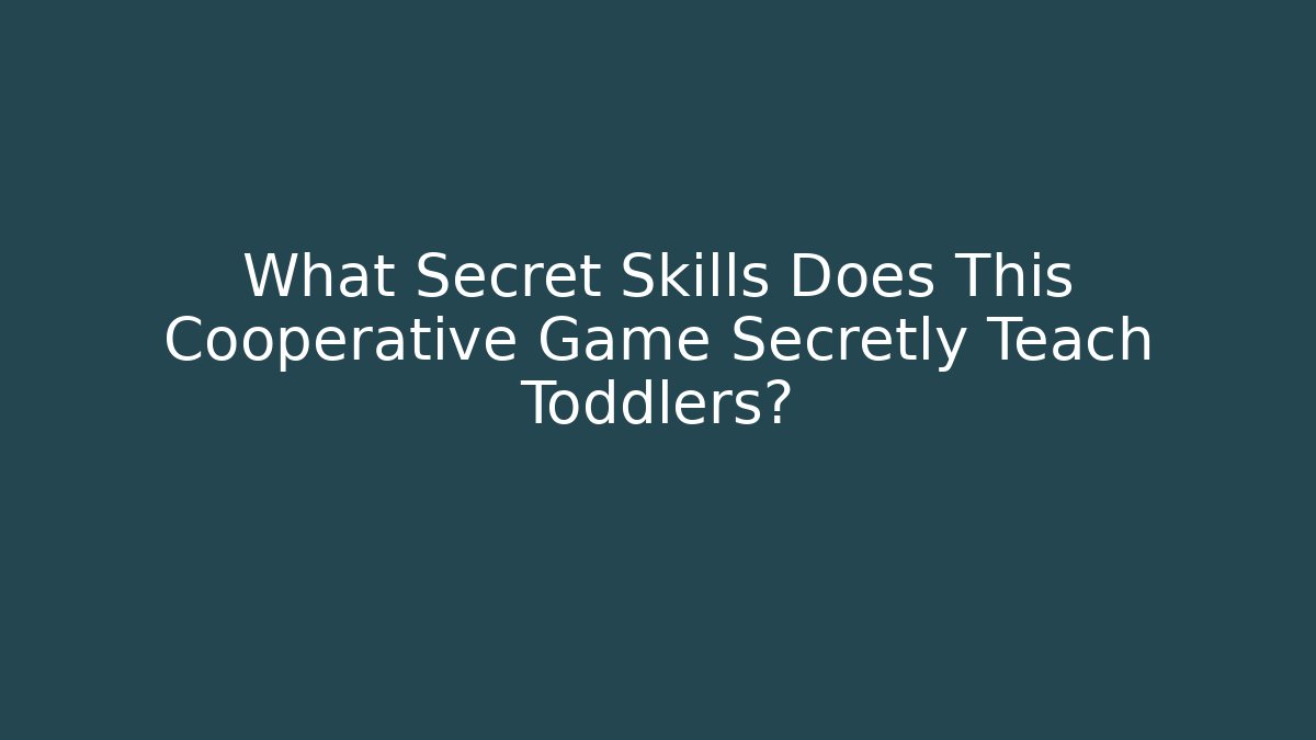 What Secret Skills Does This Cooperative Game Secretly Teach Toddlers?