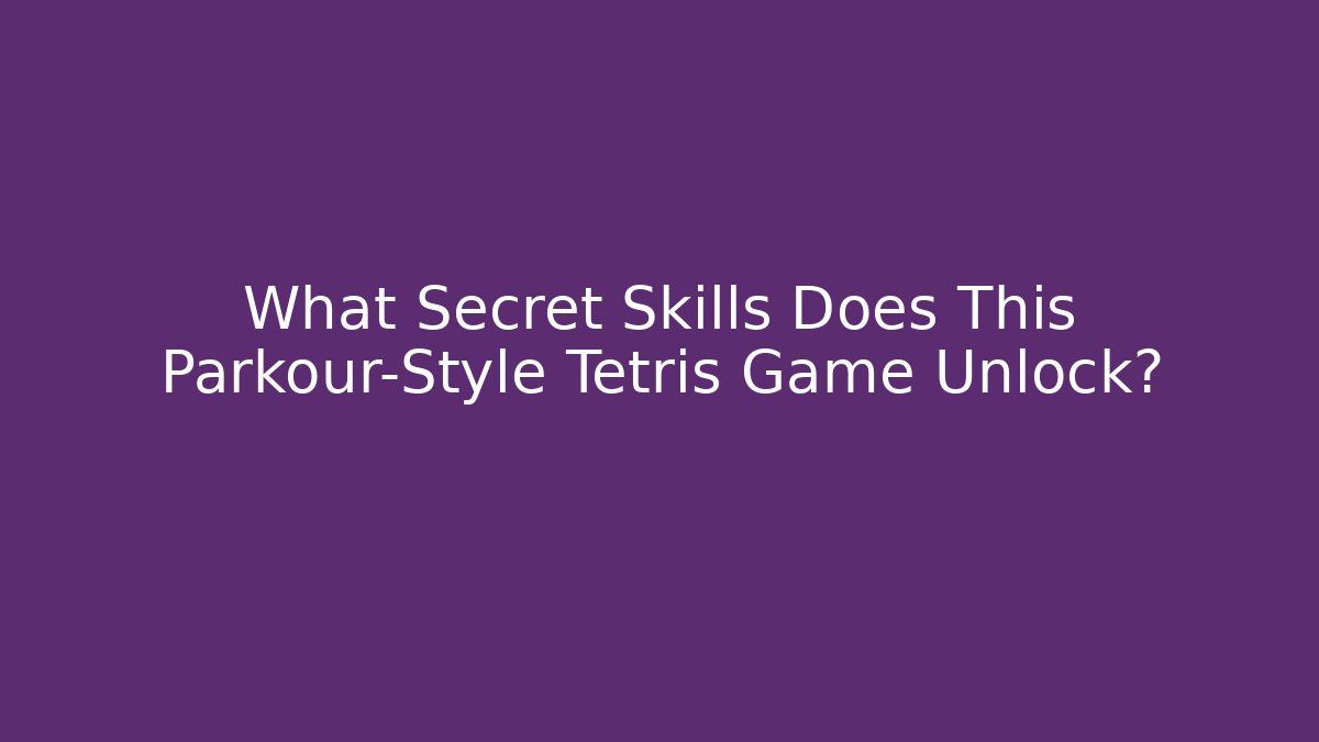 What Secret Skills Does This Parkour-Style Tetris Game Unlock?