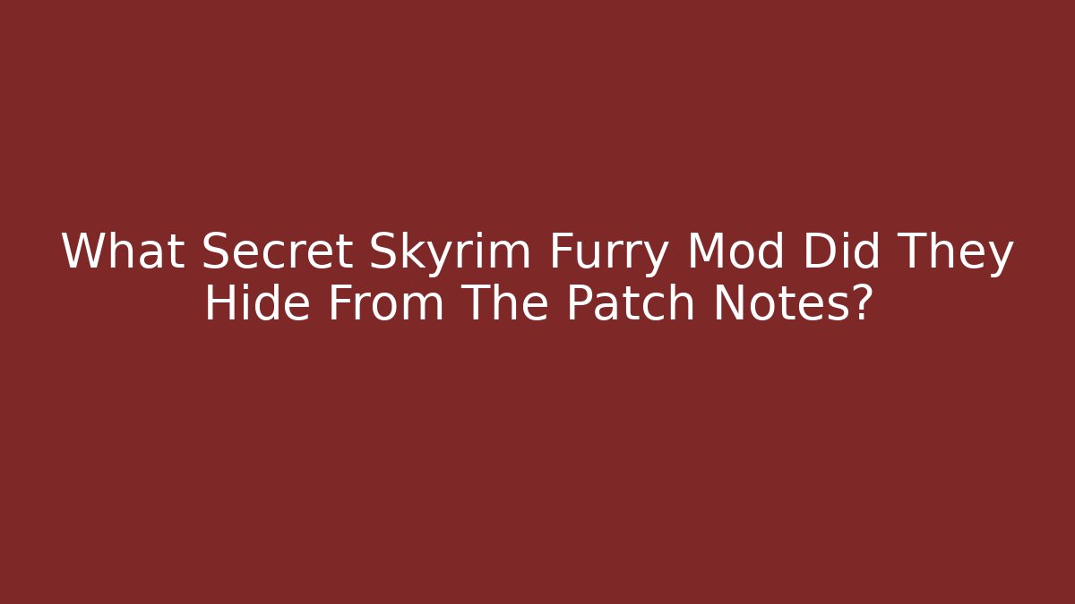 What Secret Skyrim Furry Mod Did They Hide From The Patch Notes?