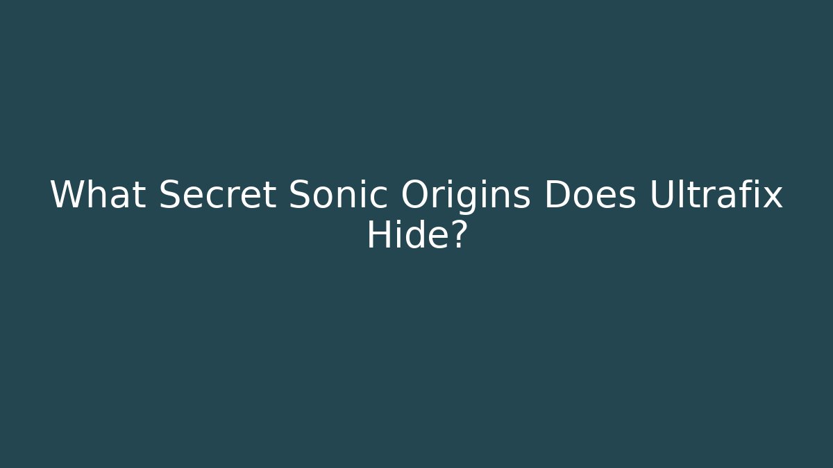 What Secret Sonic Origins Does Ultrafix Hide? - Critter Realm