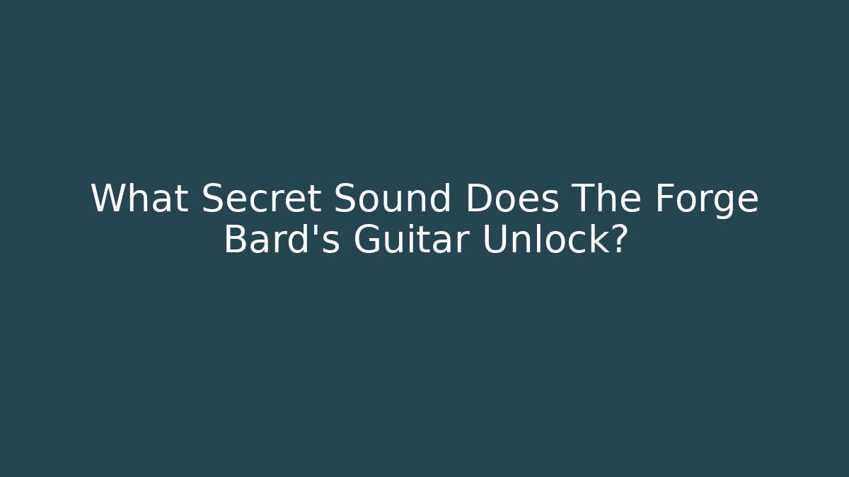 What Secret Sound Does The Forge Bard's Guitar Unlock? - Critter Realm