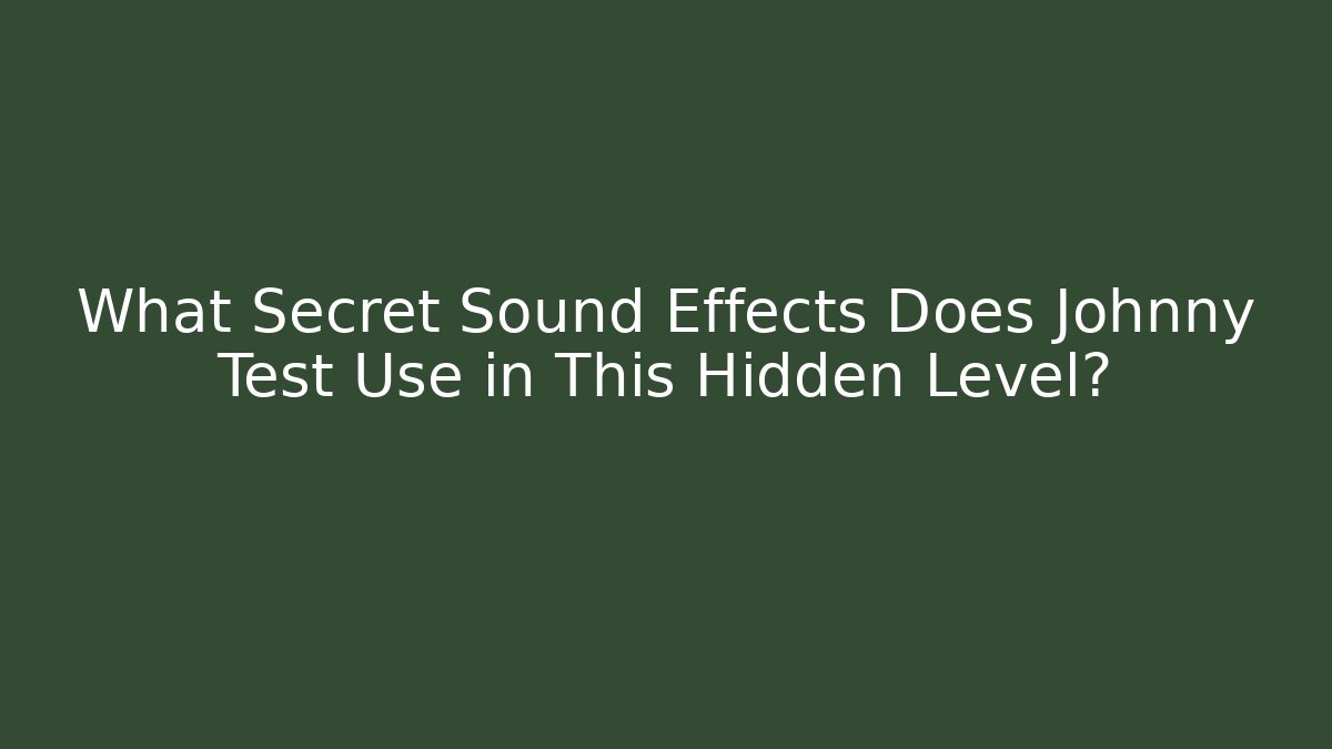 What Secret Sound Effects Does Johnny Test Use in This Hidden Level?