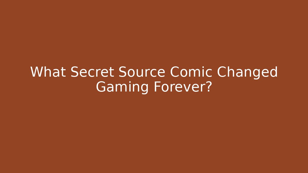 What Secret Source Comic Changed Gaming Forever?