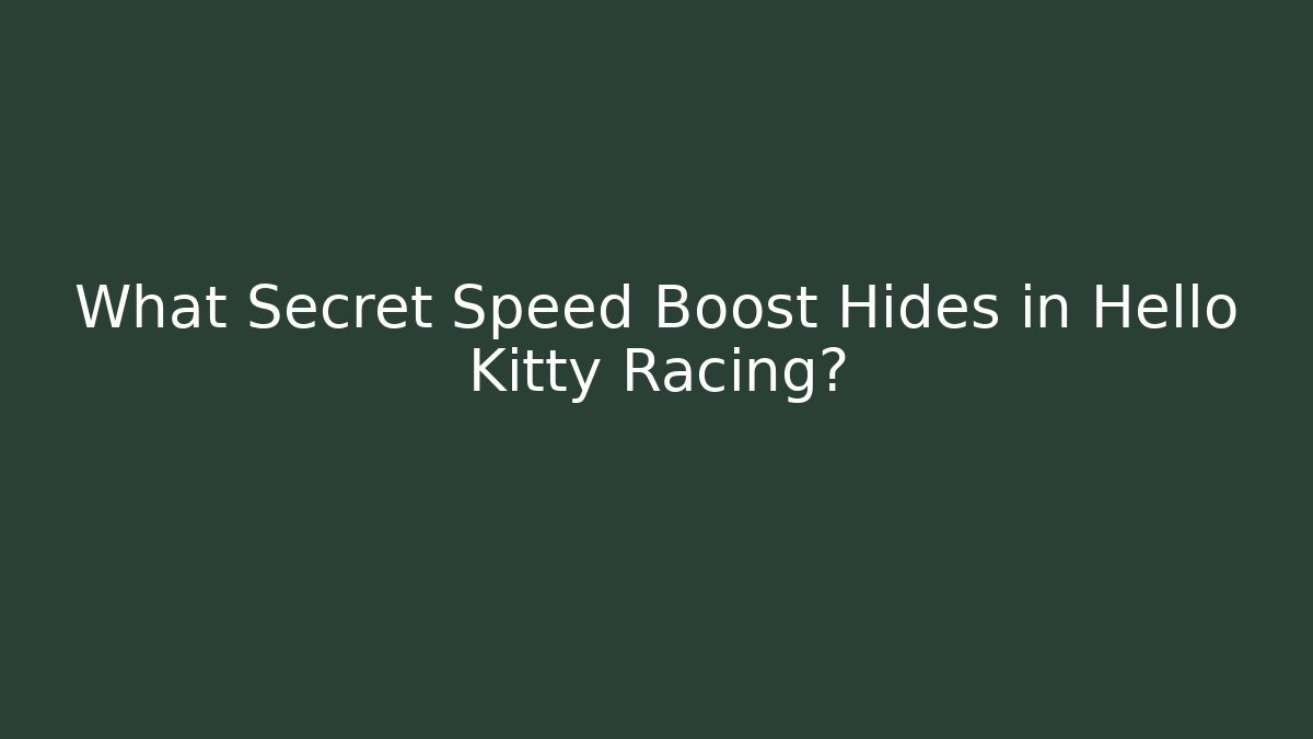 What Secret Speed Boost Hides in Hello Kitty Racing?