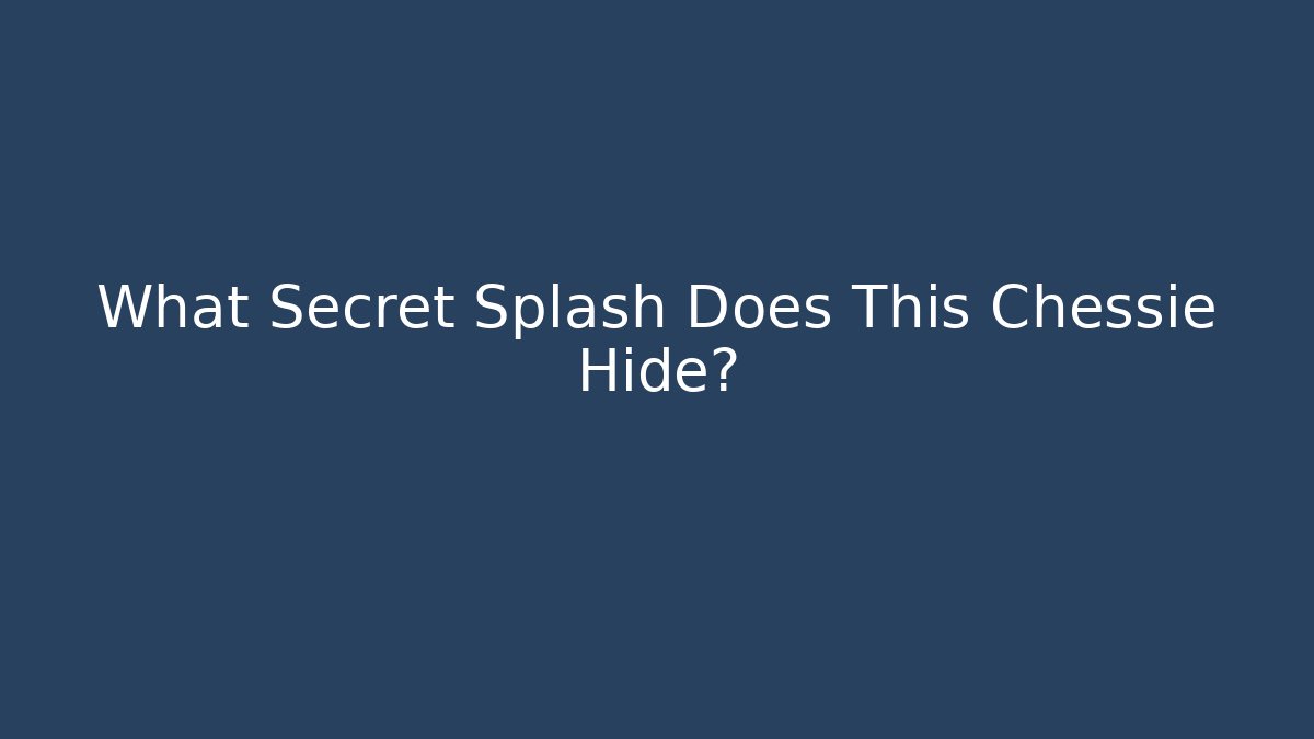 What Secret Splash Does This Chessie Hide?