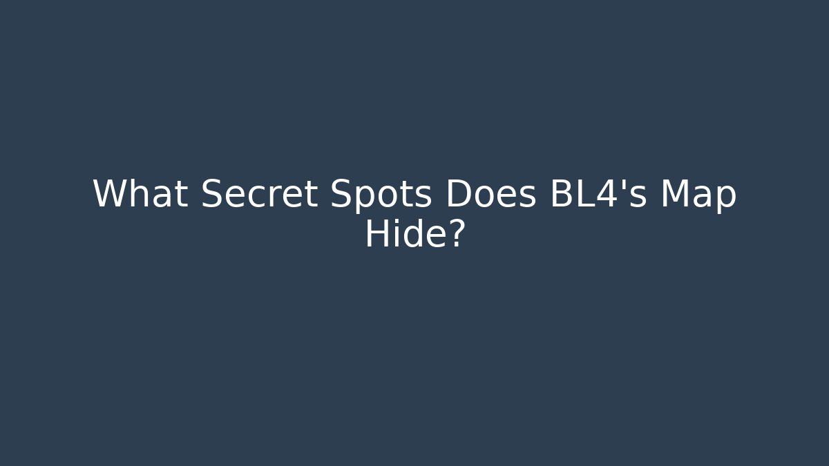 What Secret Spots Does BL4's Map Hide?
