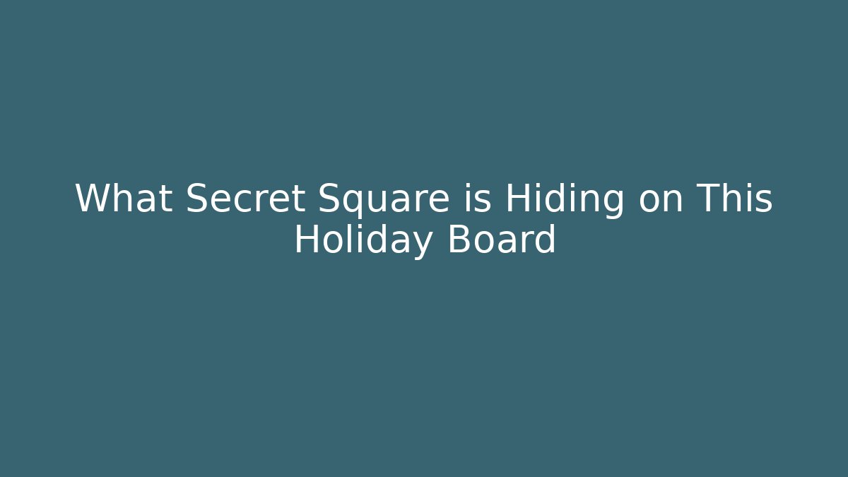 What Secret Square is Hiding on This Holiday Board