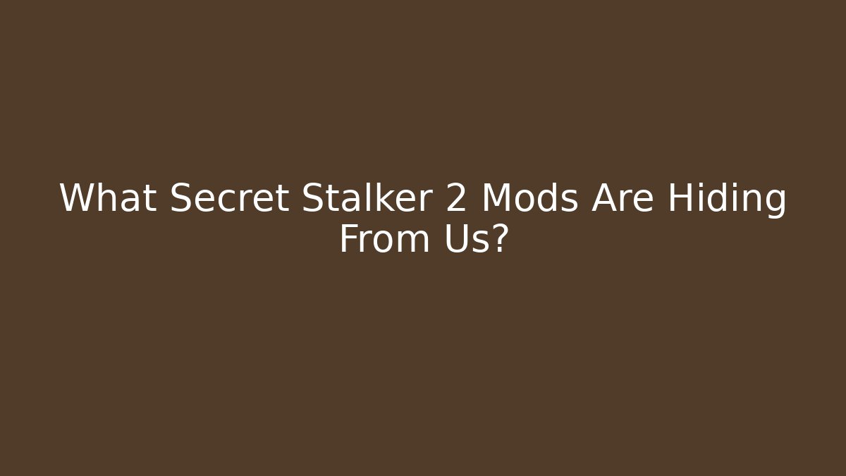 What Secret Stalker 2 Mods Are Hiding From Us?