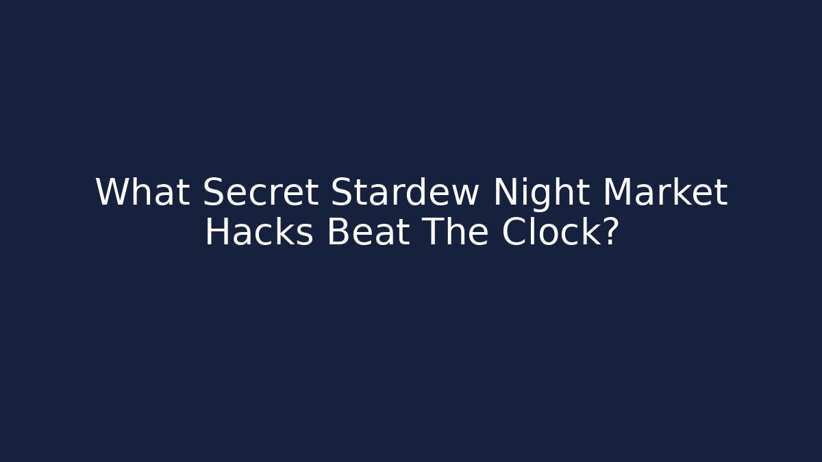 What Secret Stardew Night Market Hacks Beat The Clock?