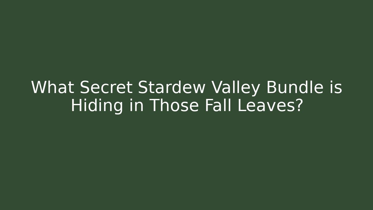 What Secret Stardew Valley Bundle is Hiding in Those Fall Leaves?