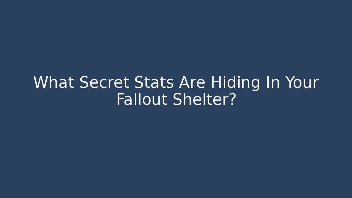 What Secret Stats Are Hiding In Your Fallout Shelter?