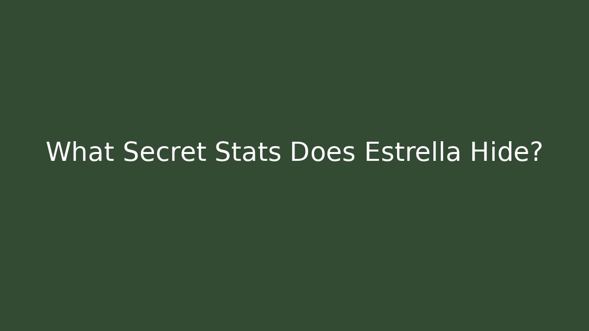 What Secret Stats Does Estrella Hide?