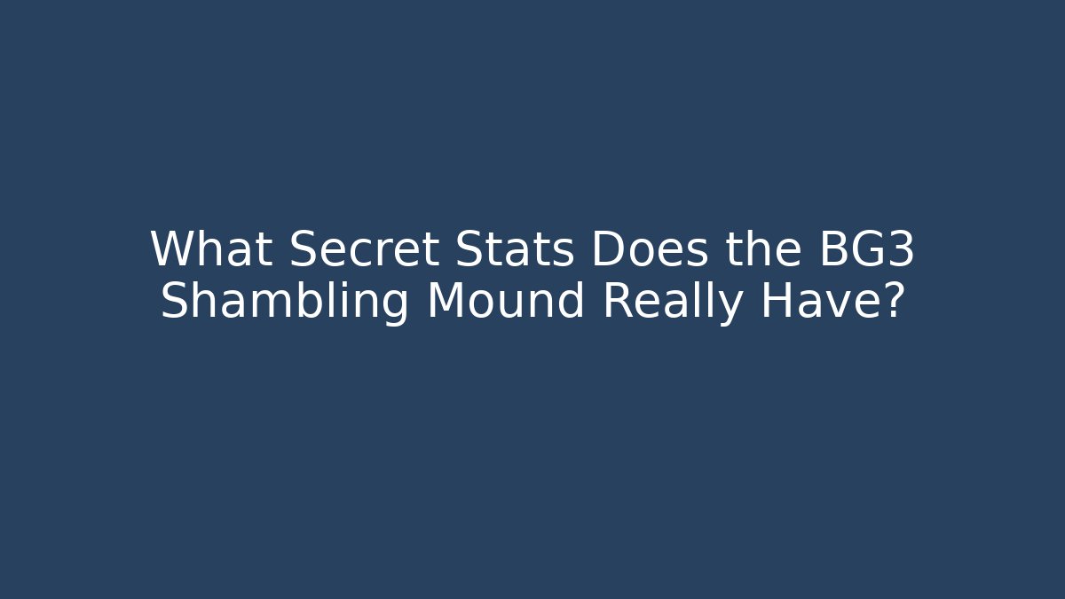 What Secret Stats Does the BG3 Shambling Mound Really Have? - Critter Realm