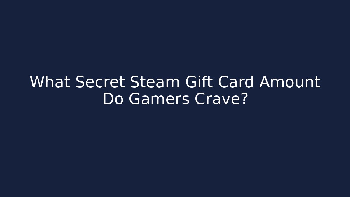 What Secret Steam Gift Card Amount Do Gamers Crave?