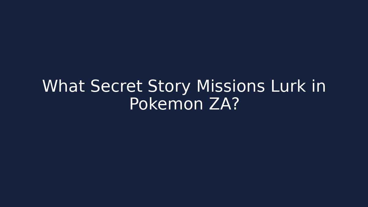 What Secret Story Missions Lurk in Pokémon ZA?