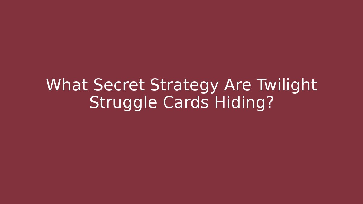 What Secret Strategy Are Twilight Struggle Cards Hiding?