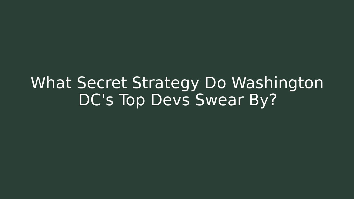 What Secret Strategy Do Washington DC's Top Devs Swear By?