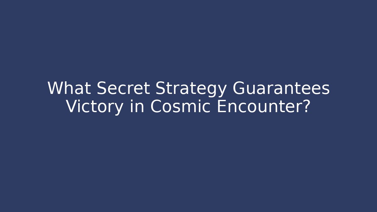 What Secret Strategy Guarantees Victory in Cosmic Encounter?