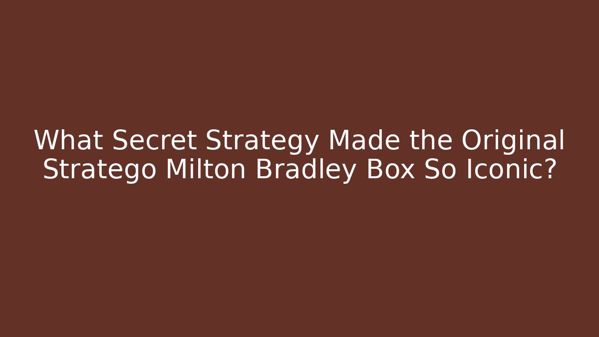 What Secret Strategy Made the Original Stratego Milton Bradley Box So Iconic?
