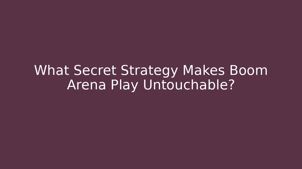 What Secret Strategy Makes Boom Arena Play Untouchable?