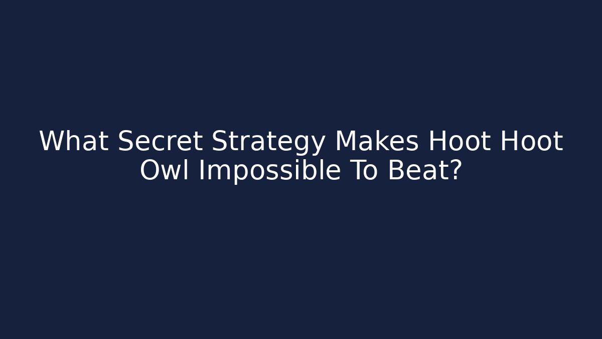 What Secret Strategy Makes Hoot Hoot Owl Impossible To Beat?