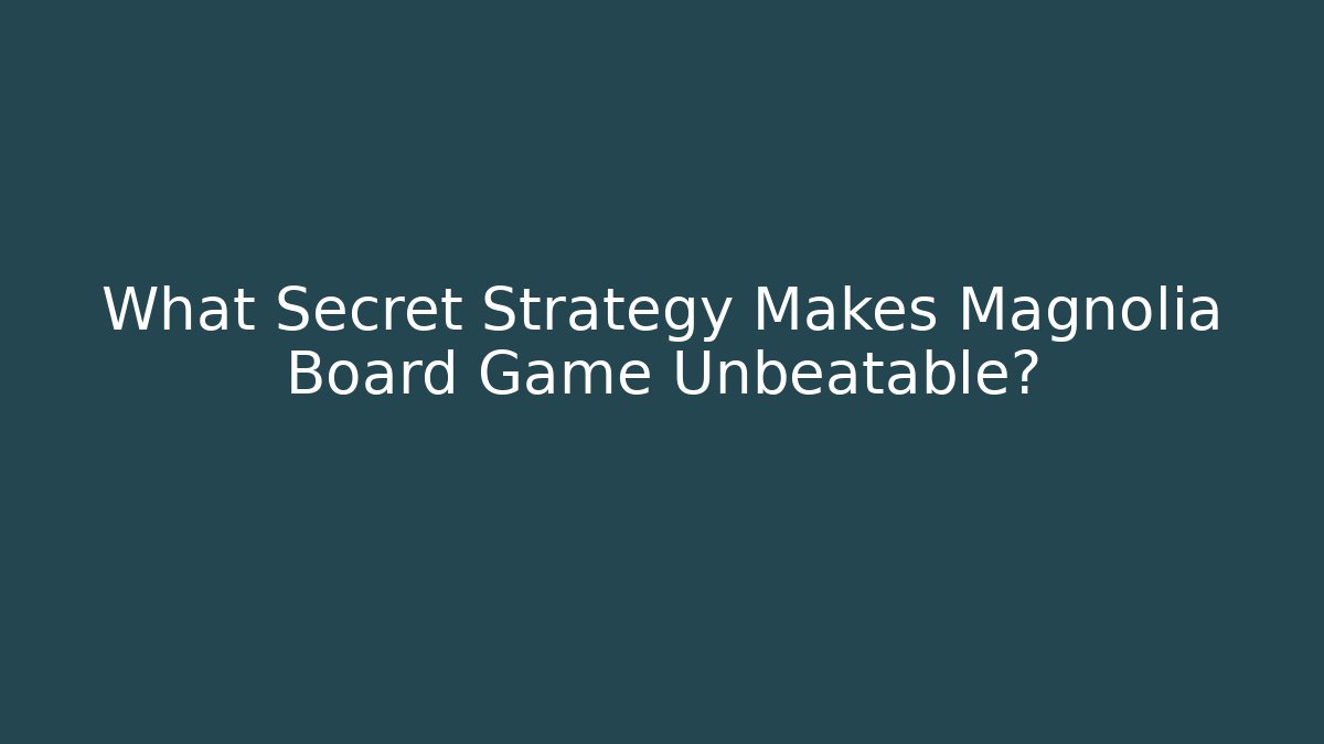 What Secret Strategy Makes Magnolia Board Game Unbeatable? - Critter Realm