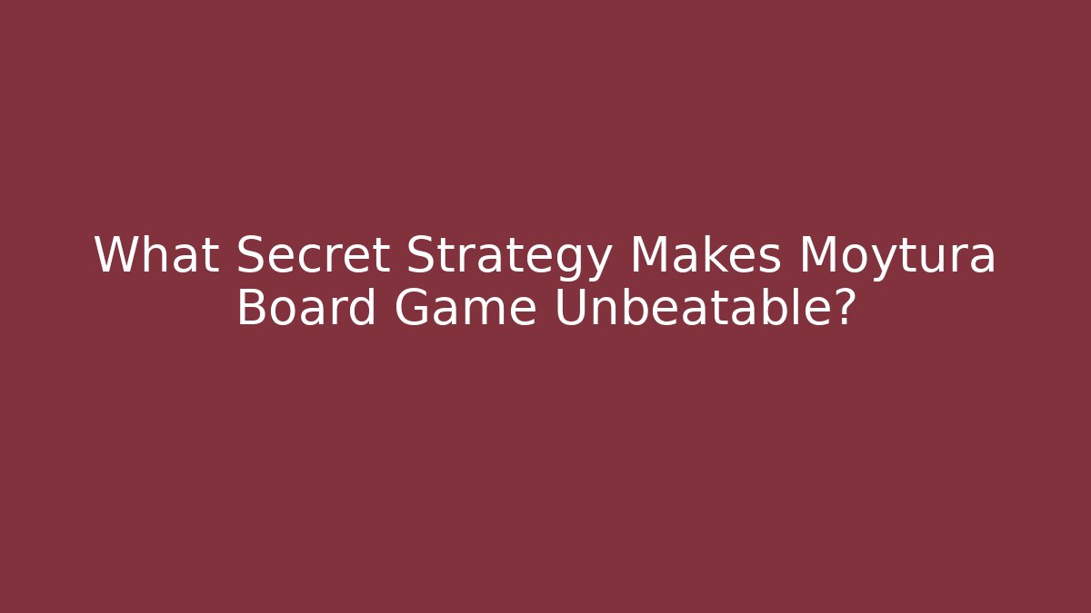 What Secret Strategy Makes Moytura Board Game Unbeatable?