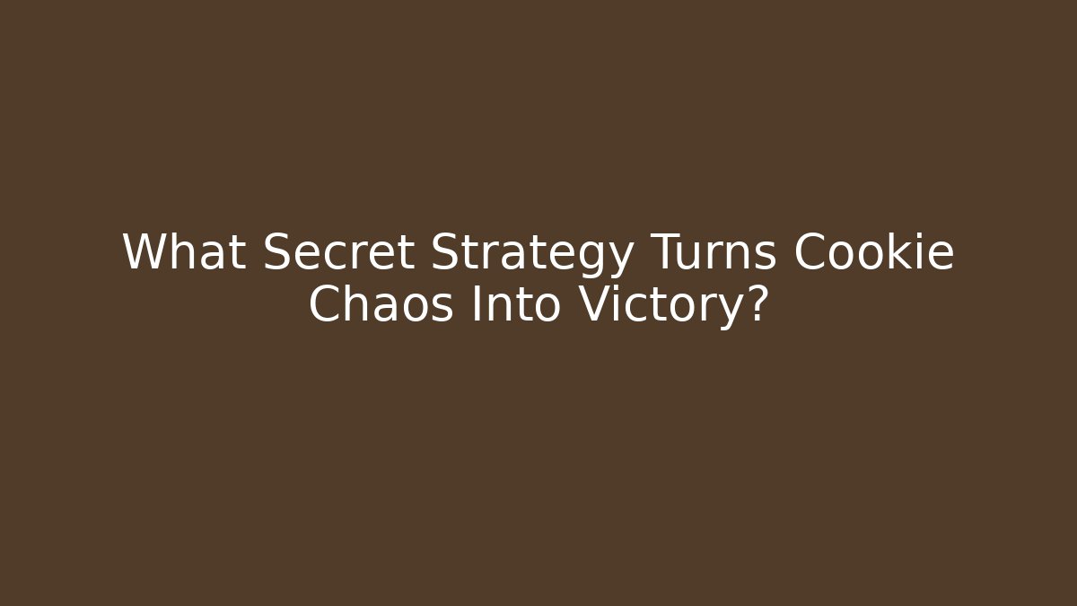 What Secret Strategy Turns Cookie Chaos Into Victory?