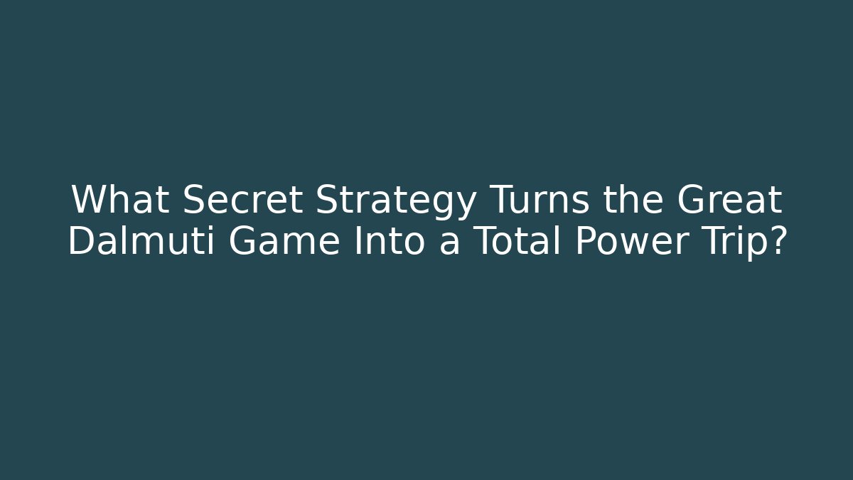 What Secret Strategy Turns the Great Dalmuti Game Into a Total Power Trip?