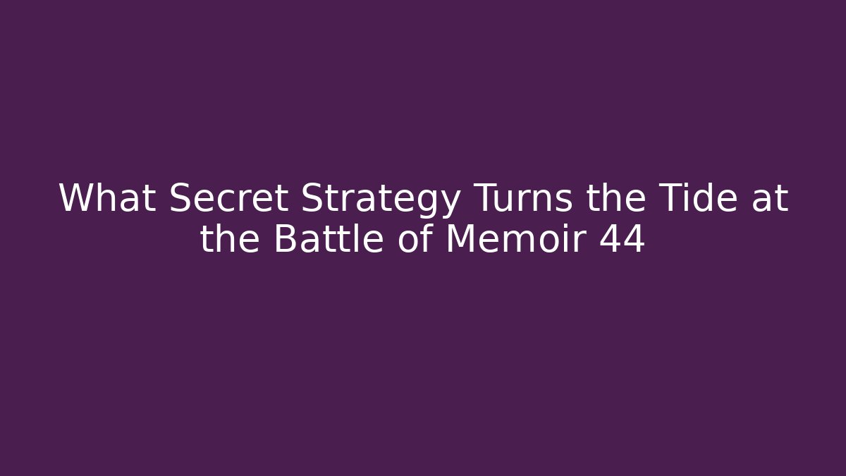 What Secret Strategy Turns the Tide at the Battle of Memoir 44