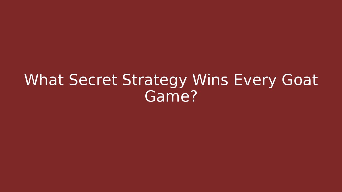 What Secret Strategy Wins Every Goat Game?