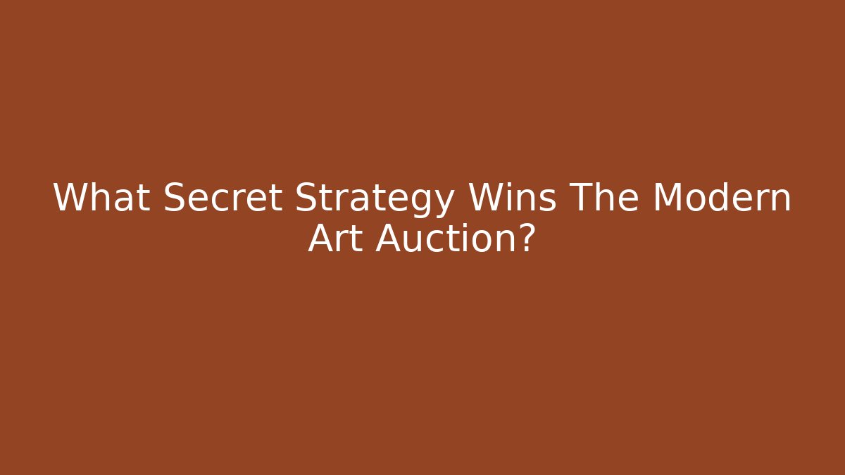 What Secret Strategy Wins The Modern Art Auction?