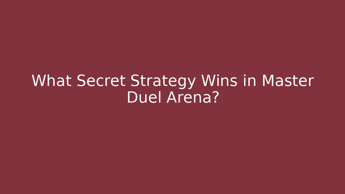 What Secret Strategy Wins in Master Duel Arena?
