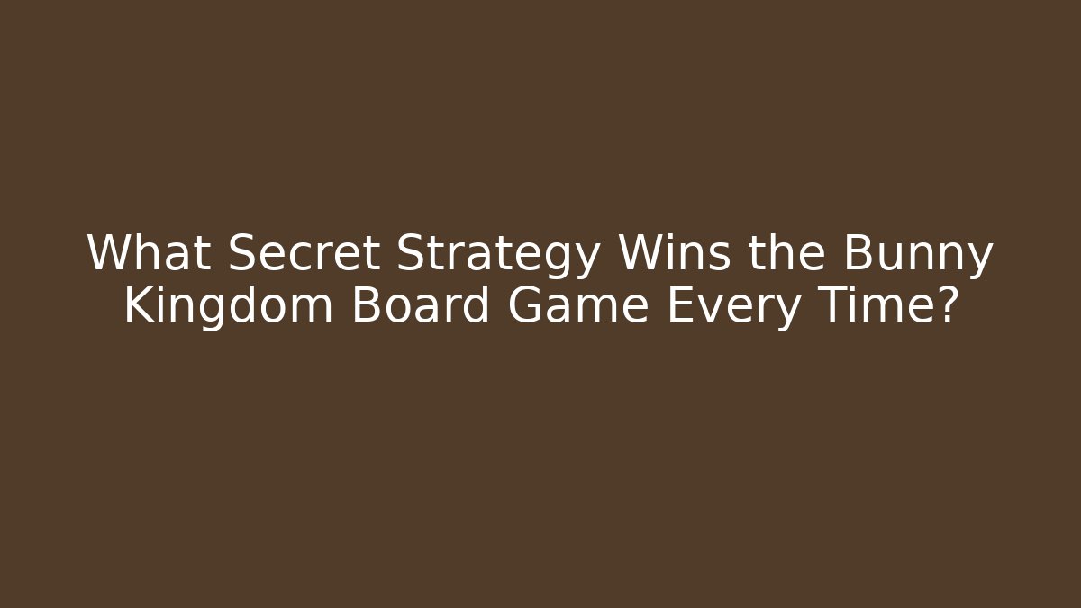 What Secret Strategy Wins the Bunny Kingdom Board Game Every Time?