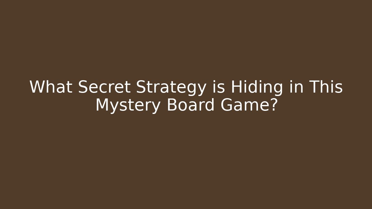What Secret Strategy is Hiding in This Mystery Board Game?