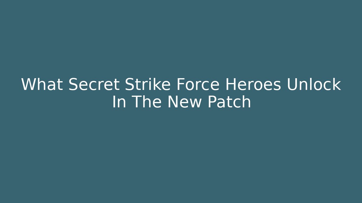 What Secret Strike Force Heroes Unlock In The New Patch - Critter Realm