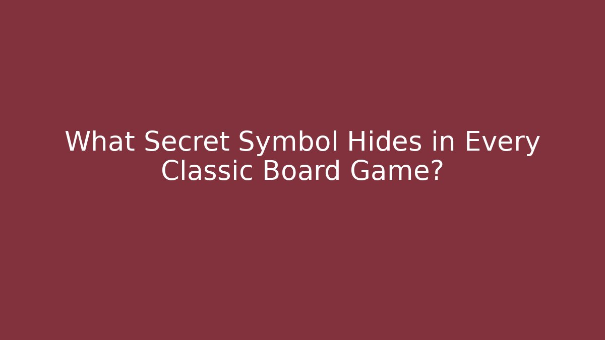 What Secret Symbol Hides in Every Classic Board Game?