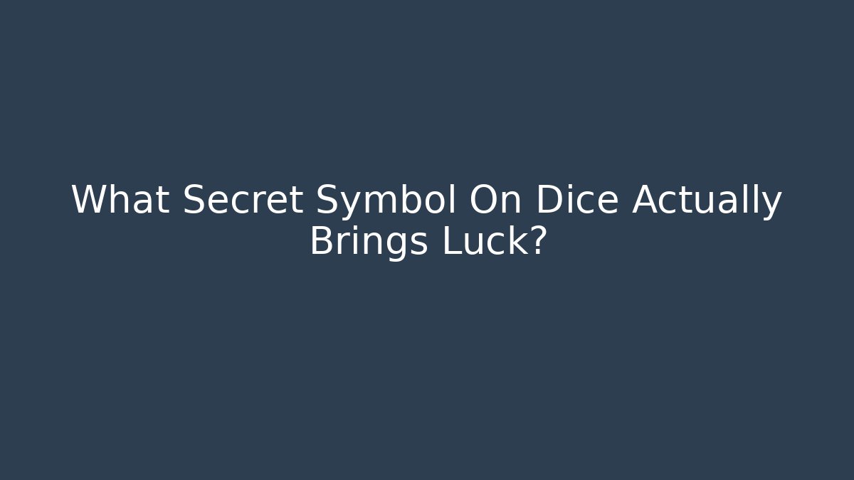 What Secret Symbol On Dice Actually Brings Luck? - Critter Realm