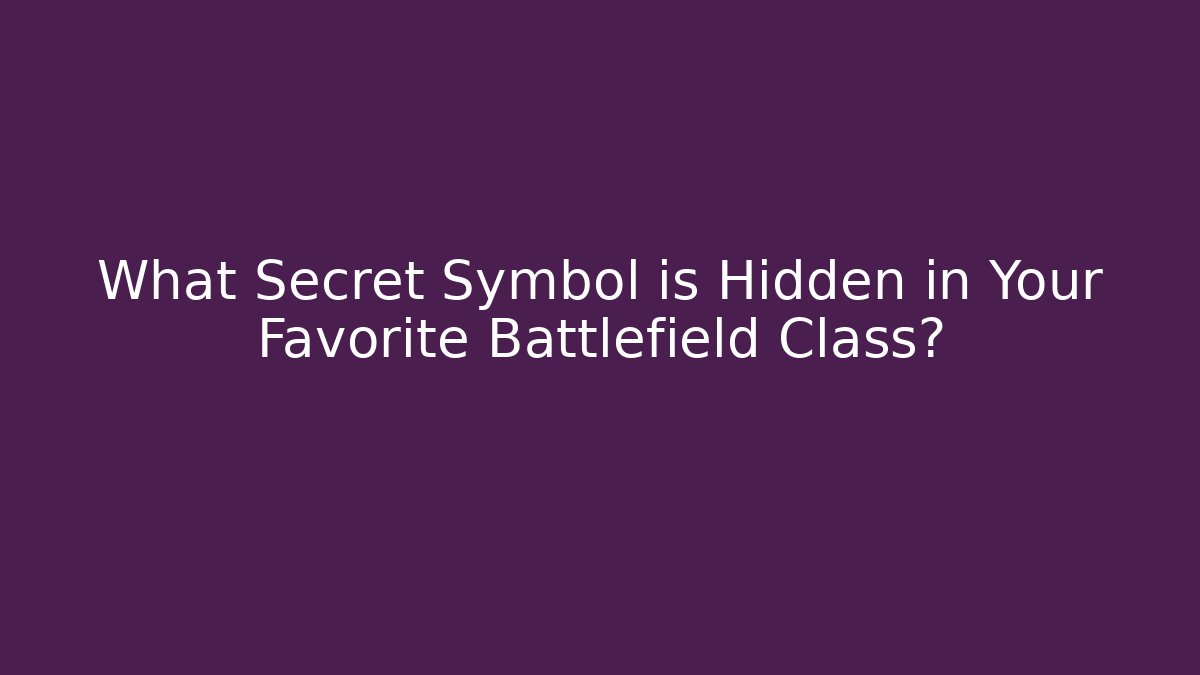 What Secret Symbol is Hidden in Your Favorite Battlefield Class?