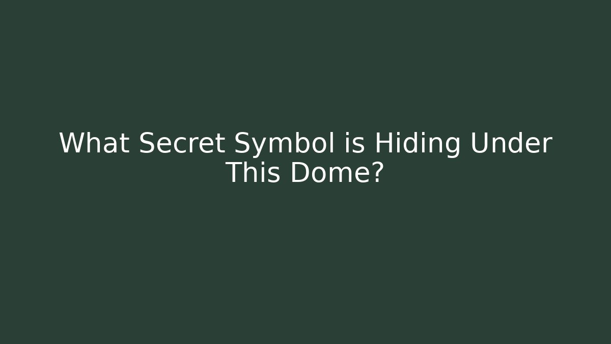 What Secret Symbol is Hiding Under This Dome?