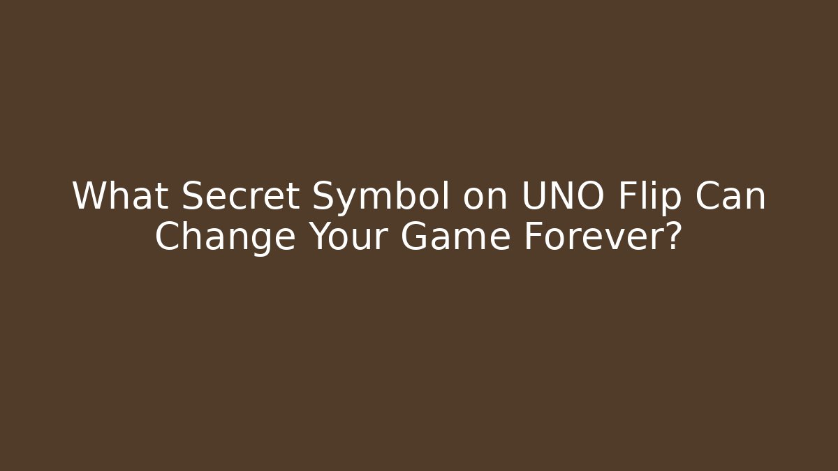 What Secret Symbol on UNO Flip Can Change Your Game Forever?