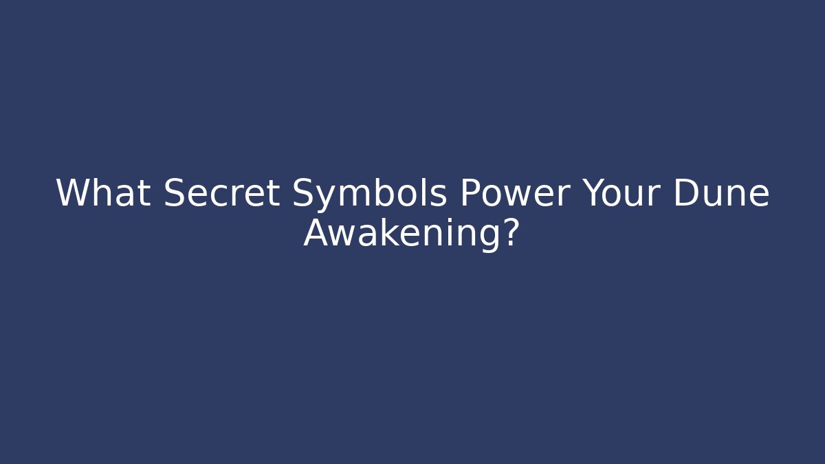 What Secret Symbols Power Your Dune Awakening?