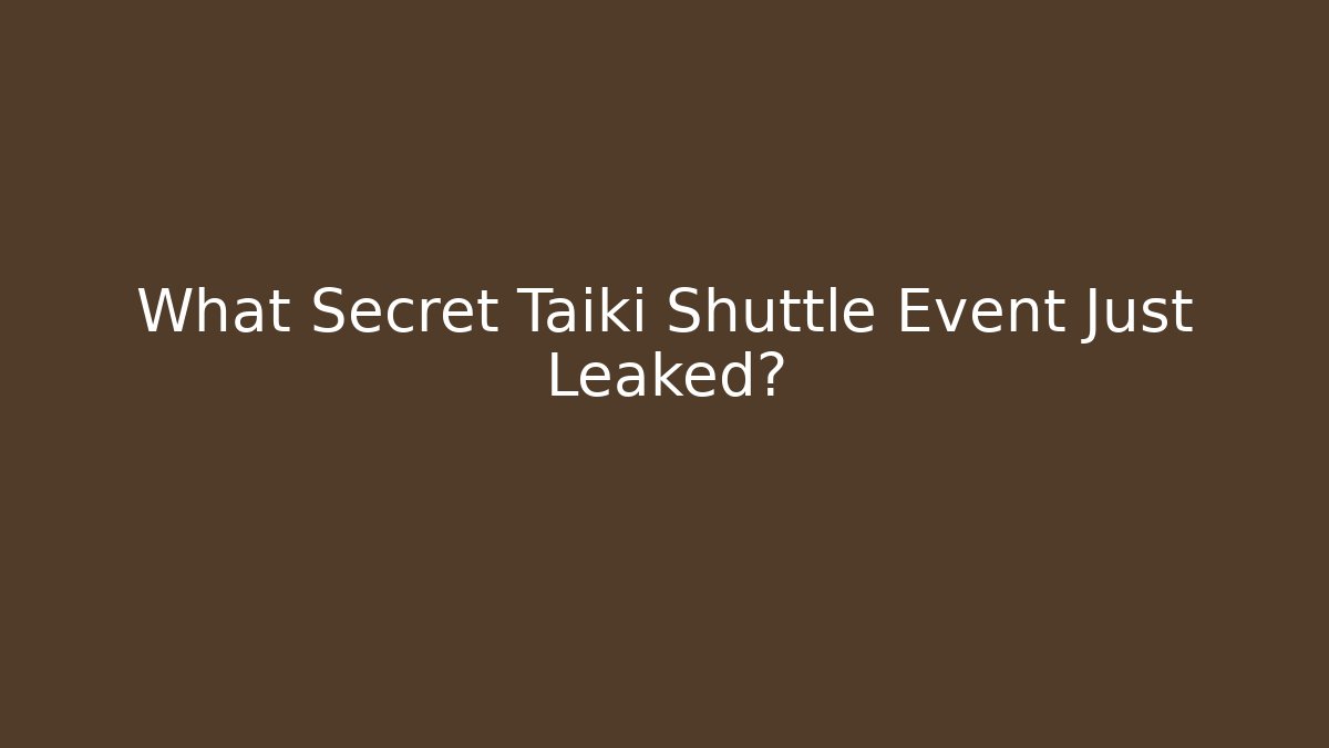 What Secret Taiki Shuttle Event Just Leaked?