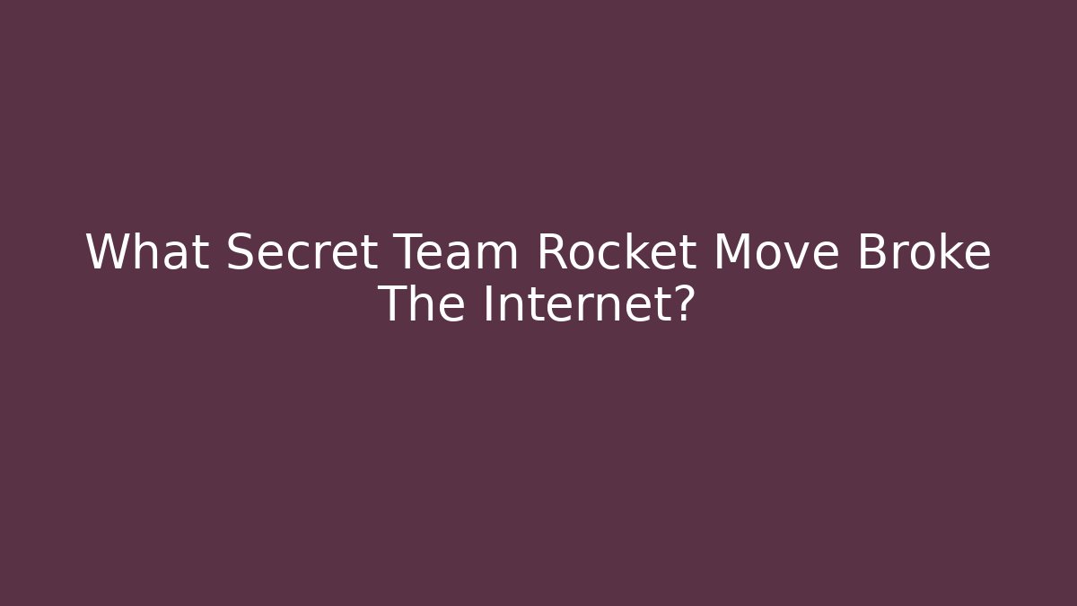 What Secret Team Rocket Move Broke The Internet?
