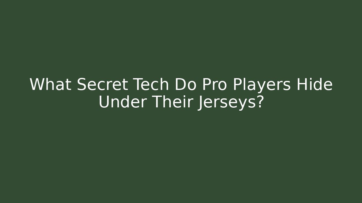 What Secret Tech Do Pro Players Hide Under Their Jerseys?