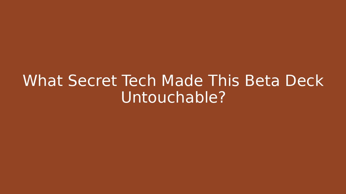 What Secret Tech Made This Beta Deck Untouchable?