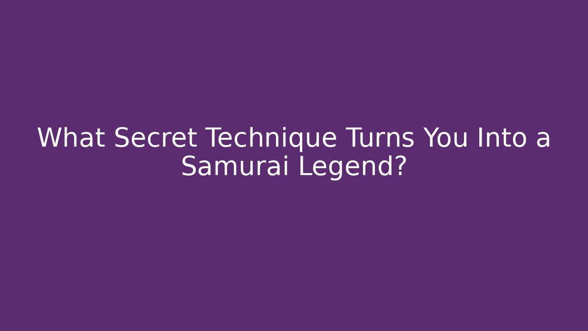 What Secret Technique Turns You Into a Samurai Legend? - Critter Realm